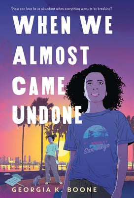 When We Almost Came Undone by Boone, Georgia K. book cover