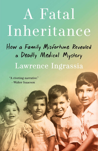 Book cover of A Fatal Inheritance: How a Family Misfortune Revealed a Deadly Medical Mystery by Ingrassia, Lawrence