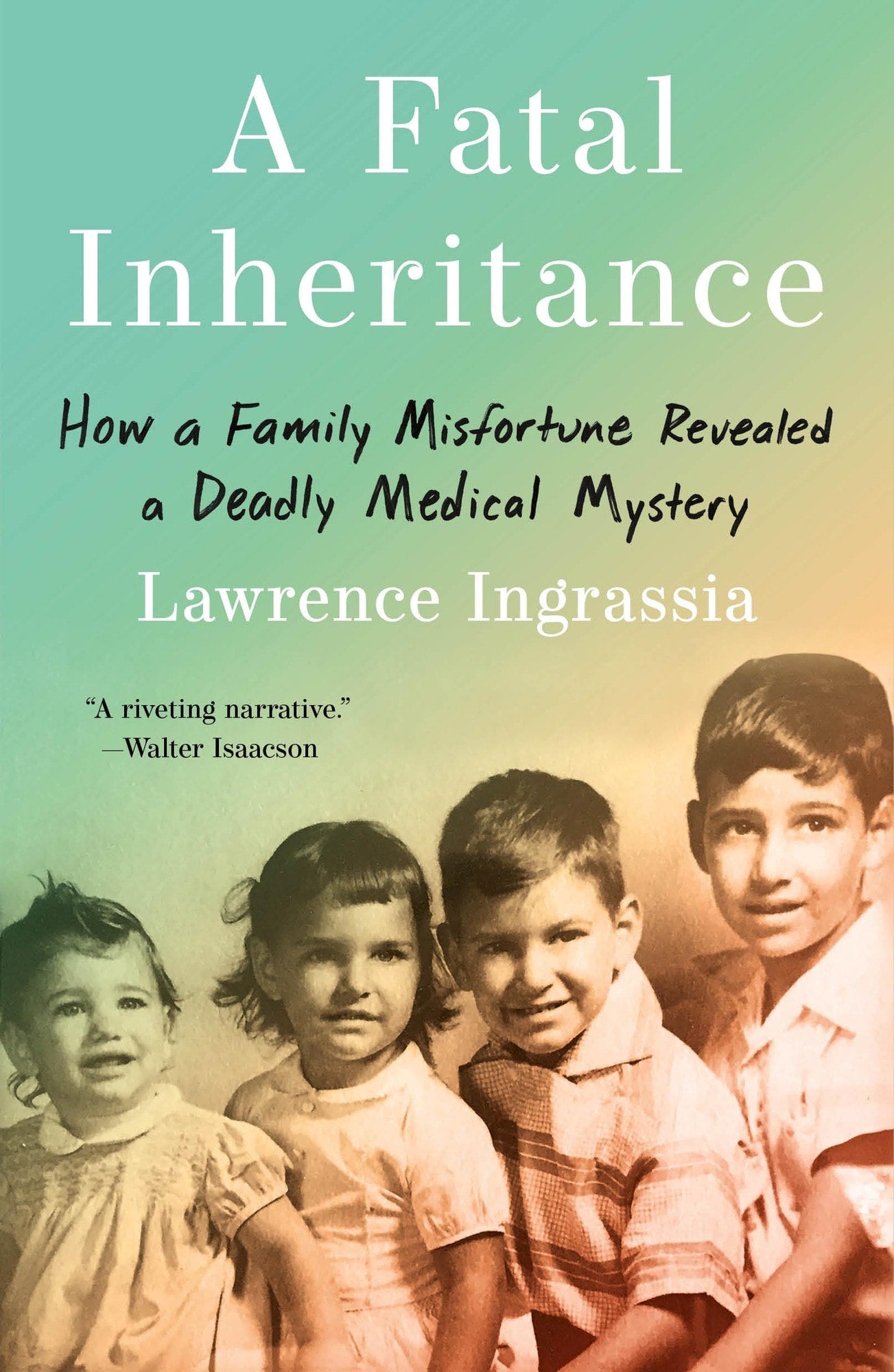 Book cover of A Fatal Inheritance: How a Family Misfortune Revealed a Deadly Medical Mystery by Ingrassia, Lawrence