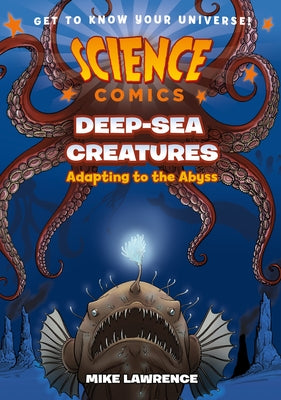 Book cover of Science Comics: Deep-Sea Creatures: Adapting to the Abyss by Lawrence, Mike
