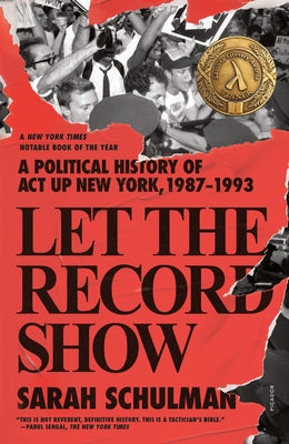 Let the Record Show: A Political History of ACT Up New York, 1987-1993 by Sarah Schulman book cover