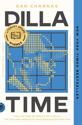 Dilla Time: The Life and Afterlife of J Dilla, the Hip-Hop Producer Who Reinvented Rhythm by Charnas, Dan book cover
