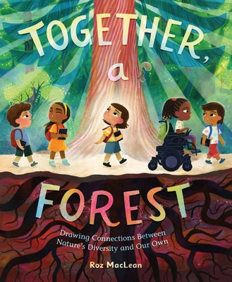 Book cover of Together, a Forest: Drawing Connections Between Nature's Diversity and Our Own by MacLean, Roz