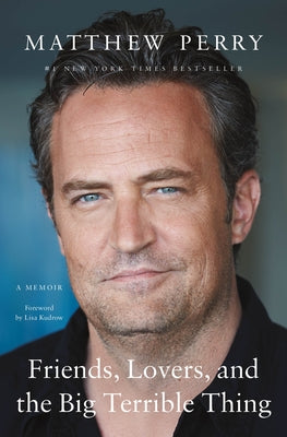 Friends, Lovers, and the Big Terrible Thing: A Memoir by Perry, Matthew book cover