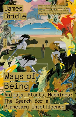 Ways of Being: Animals, Plants, Machines: The Search for a Planetary Intelligence by James Bridle book cover
