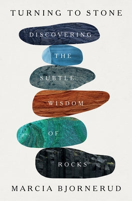 Turning to Stone: Discovering the Subtle Wisdom of Rocks by Bjornerud, Marcia book cover