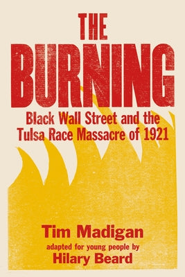 The Burning (Young Readers Edition): Black Wall Street and the Tulsa Race Massacre of 1921 by Tim Madigan book cover
