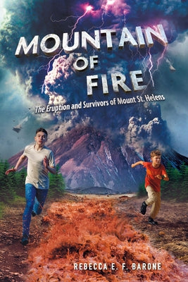 Mountain of Fire: The Eruption and Survivors of Mount St. Helens by Rebecca E. F. Barone book cover