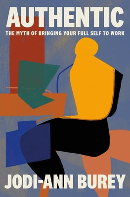 Book cover of Authentic: The Myth of Bringing Your Full Self to Work by Burey, Jodi-Ann
