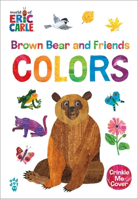 Brown Bear and Friends Colors (World of Eric Carle): A Padded Board Book with a Crinkle-Me Cover for Babies & Toddlers by Eric Carle book cover