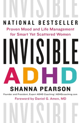 Book cover of Invisible ADHD: Proven Mood and Life Management for Smart Yet Scattered Women by Pearson, Shanna