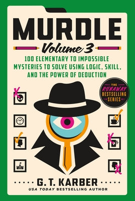 Book cover of Murdle: Volume 3: 100 Elementary to Impossible Mysteries to Solve Using Logic, Skill, and the Power of Deduction by Karber, G. T.
