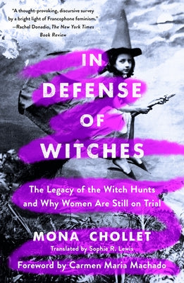 Book cover of In Defense of Witches: The Legacy of the Witch Hunts and Why Women Are Still on Trial by Chollet, Mona