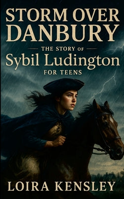 Storm over Danbury: The Story of Sybil Ludington For Teens by Liora Kensley book cover
