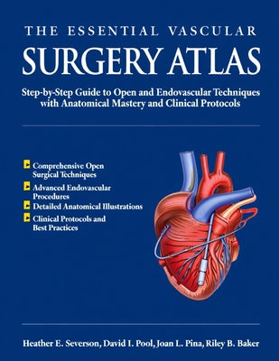 The Essential Vascular Surgery Atlas: Step-by-Step Guide to Open and Endovascular Techniques with Anatomical Mastery and Clinical Protocols by David I. Pool book cover