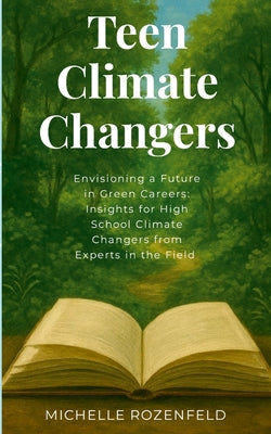Envisioning a Future in Green Careers: Insights for High School Climate Changers from Experts in the Field: TeenClimateChangers by Michelle Rozenfeld book cover