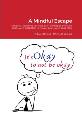 Book cover of A Mindful Escape: A mental wellbeing, self help book developed by young adults with disabilities for young adults with disabilities by Pinewood Campus, Queen Alexandra College