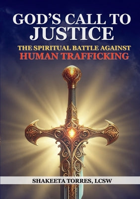 Book cover of God's Call to Justice: The Spiritual Battle Against Human Trafficking by Torres, Lcsw Shakeeta