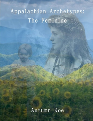 Appalachian Archetypes: The Feminine by Autumn Roe book cover