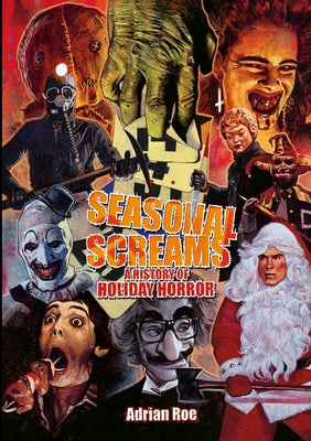 Book cover of Seasonal Screams: A History of Holiday Horror by Roe, Adrian