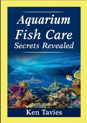 Book cover of Aquarium Fish Care Secrets Revealed by Tavies, Ken