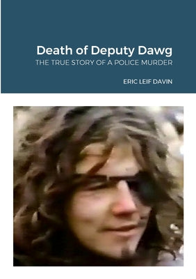 Book cover of The Death of Deputy Dawg: The True Story of a Police Murder by Davin, Eric Leif