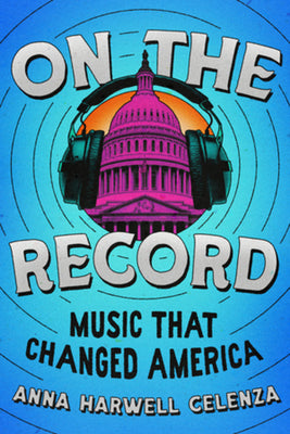 Book cover of On the Record: Music That Changed America by Celenza, Anna Harwell