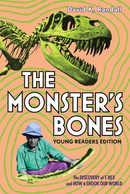 The Monster's Bones (Young Readers Edition): The Discovery of T. Rex and How It Shook Our World by David K. Randall book cover