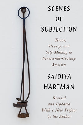 Scenes of Subjection: Terror, Slavery, and Self-Making in Nineteenth-Century America by Saidiya Hartman book cover