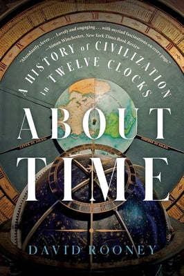 About Time: A History of Civilization in Twelve Clocks by David Rooney book cover