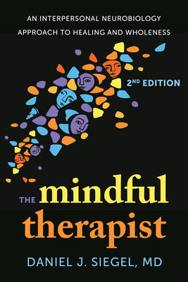 The Mindful Therapist: An Interpersonal Neurobiology Approach to Healing and Wholeness by Daniel J. Siegel book cover