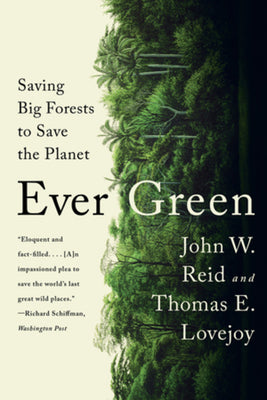 Ever Green: Saving Big Forests to Save the Planet by John W. Reid book cover
