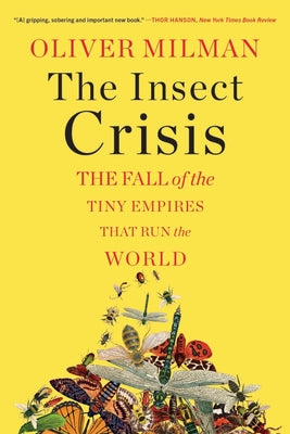 The Insect Crisis: The Fall of the Tiny Empires That Run the World by Oliver Milman book cover