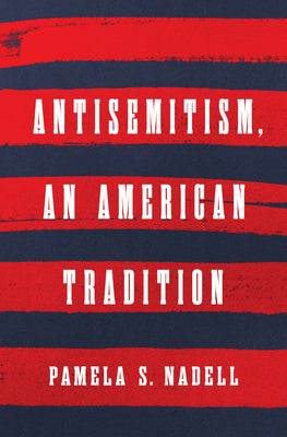 Book cover of Antisemitism, an American Tradition by Nadell, Pamela S.
