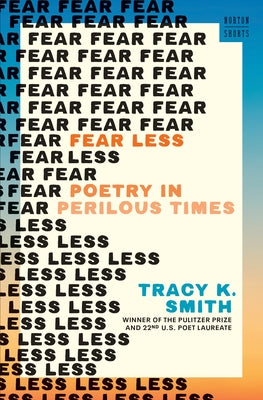 Book cover of Fear Less: Poetry in Perilous Times by Smith, Tracy K.