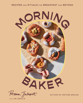 Book cover of Morning Baker: Recipes and Rituals for Breakfast and Beyond by Jullapat, Roxana