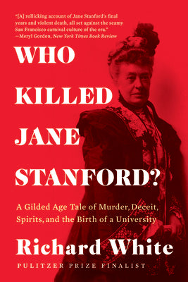 Book cover of Who Killed Jane Stanford?: A Gilded Age Tale of Murder, Deceit, Spirits and the Birth of a University by White, Richard