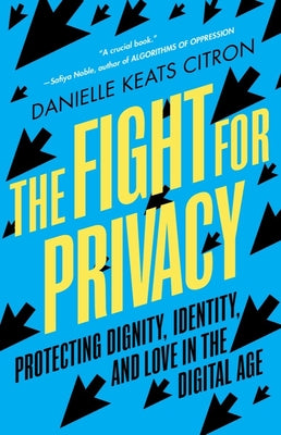 The Fight for Privacy: Protecting Dignity, Identity, and Love in the Digital Age by Danielle Keats Citron book cover