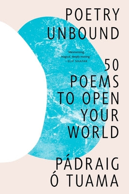 Book cover of Poetry Unbound: 50 Poems to Open Your World by Tuama, P