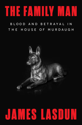 Book cover of The Family Man: Blood and Betrayal in the House of Murdaugh by Lasdun, James