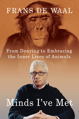 Minds I've Met: From Denying to Embracing the Inner Lives of Animals by Frans de Waal book cover