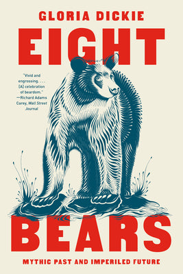 Eight Bears: Mythic Past and Imperiled Future by Gloria Dickie book cover