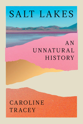 Book cover of Salt Lakes: An Unnatural History by Tracey, Caroline