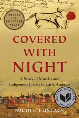 Book cover of Covered with Night: A Story of Murder and Indigenous Justice in Early America by Eustace, Nicole