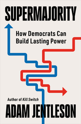 Supermajority: How Democrats Can Build Lasting Power by Jentleson, Adam book cover