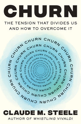Book cover of Churn: The Tension That Divides Us and How to Overcome It by Steele, Claude M.
