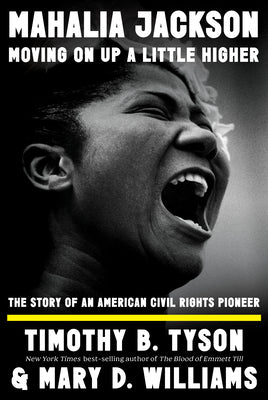 Mahalia Jackson, Moving on Up a Little Higher: The Story of an American Civil Rights Pioneer by Tyson, Timothy B. book cover