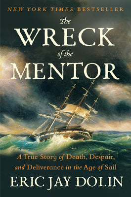 The Wreck of the Mentor: A True Story of Death, Despair, and Deliverance in the Age of Sail by Dolin, Eric Jay book cover