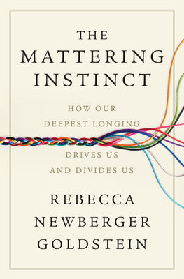 Book cover of The Mattering Instinct: How Our Deepest Longing Drives Us and Divides Us by Goldstein, Rebecca Newberger