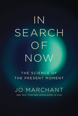 In Search of Now: The Science of the Present Moment by Marchant, Jo book cover